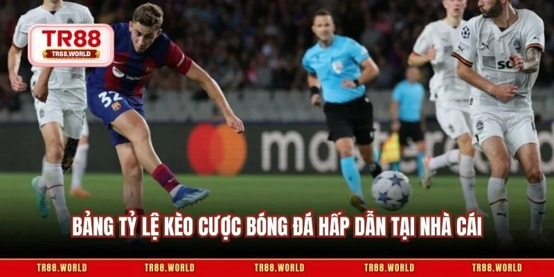 Bảng tỷ lệ kèo cược bóng đá hấp dẫn tại nhà cái