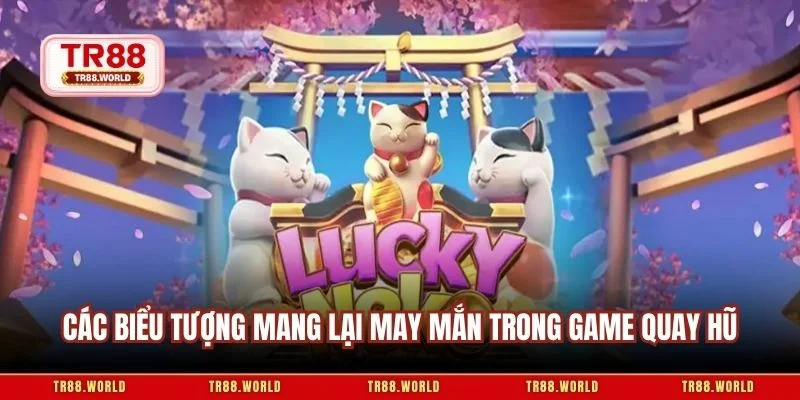 Các biểu tượng mang lại may mắn trong game quay hũ