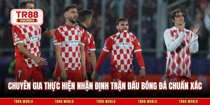 Chuyên gia thực hiện nhận định trận đấu bóng đá chuẩn xác