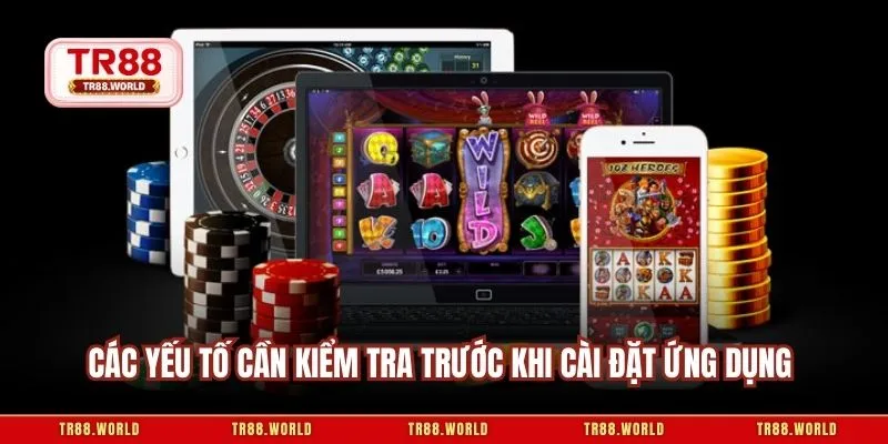 Các yếu tố cần kiểm tra trước khi cài đặt ứng dụng 